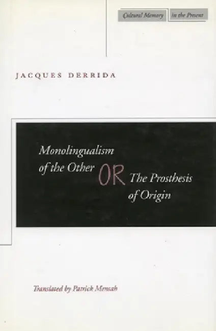 Monolingualism of the Other Or, the Prosthesis of Origin (English, Jacques Derrida)