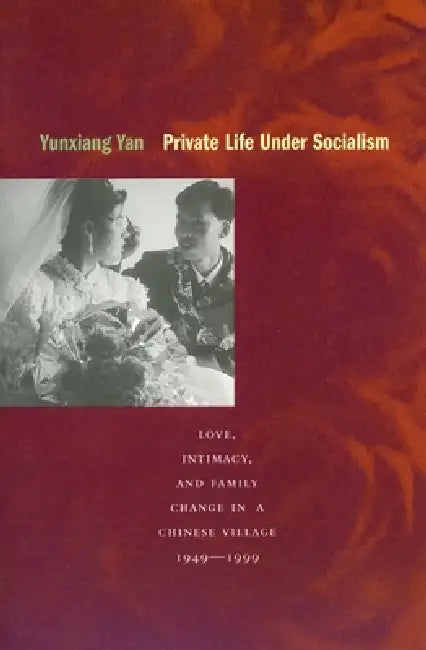 Private Life Under Socialism (English, Yunxiang Yan)