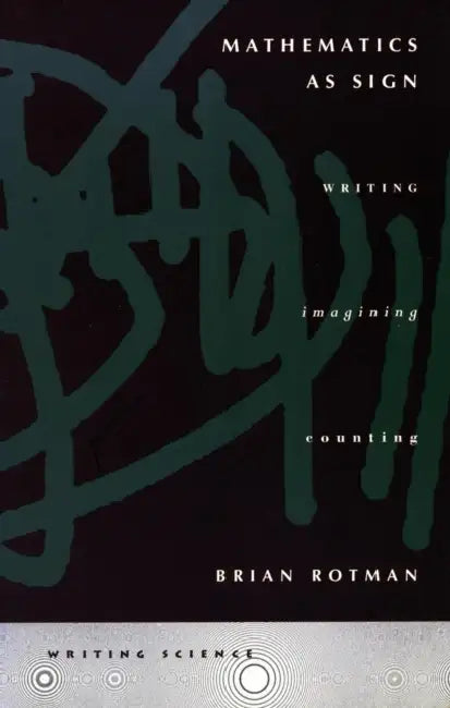 Mathematics as Sign (English, Brian Rotman)