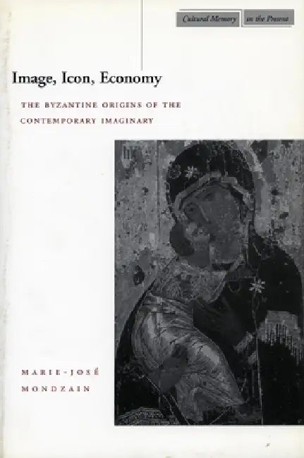 Image, Icon, Economy (English, Marie-José Mondzain | Rico Franses)