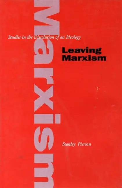 Leaving Marxism (English, Stanley Pierson)