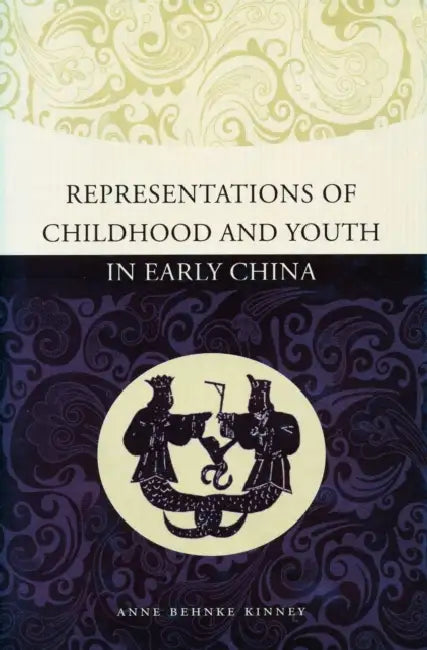 Representations of Childhood and Youth in Early China (English, Anne Behnke Kinney)