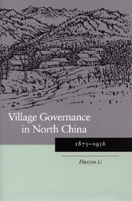 Village Governance in North China (English, Huaiyin Li)