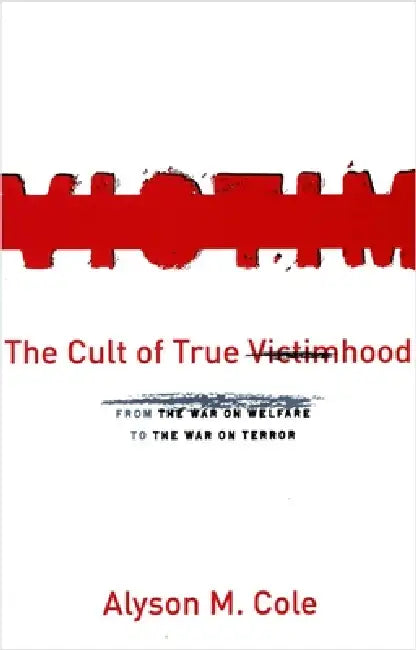 The Cult of True Victimhood (English, Alyson M. Cole)