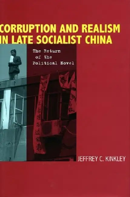 Corruption and Realism in Late Socialist China (English, Jeffrey Kinkley)