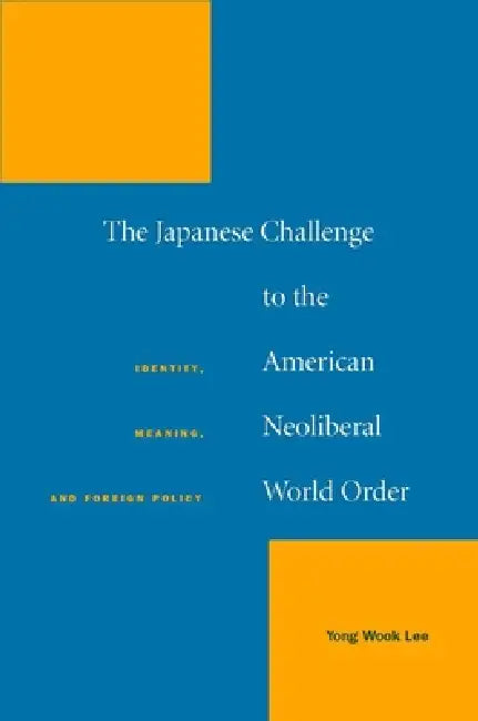 The Japanese Challenge to the American Neoliberal World Order (English, Yong Wook Lee)