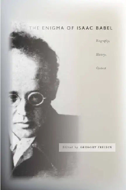 The Enigma of Isaac Babel (English, Gregory Freidin)