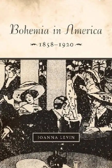 Bohemia in America, 1858a 1920 (English, Joanna Levin)