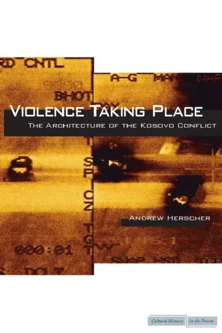 Violence Taking Place (English, Andrew Herscher)