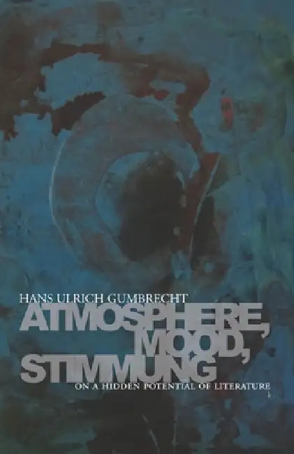 Atmosphere, Mood, Stimmung (English, Hans Ulrich Gumbrecht | Erik Butler)