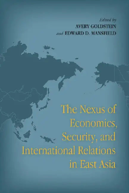 The Nexus of Economics, Security, and International Relations in East Asia (English, Avery Goldstein | Edward D. Mansfield)