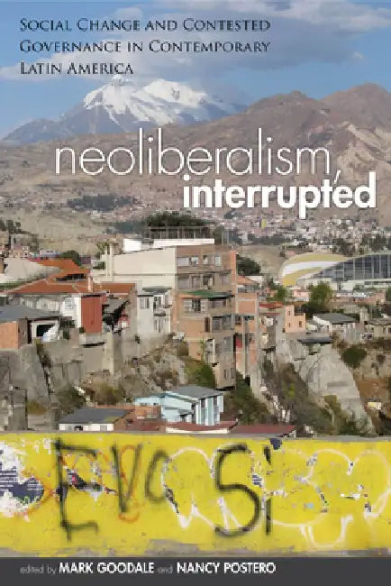 Neoliberalism, Interrupted (English, Mark Goodale | Nancy Postero)