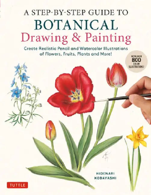 A Step-By-Step Guide to Botanical Drawing & Painting (English)