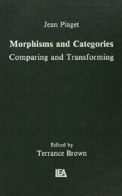Morphisms and Categories (English, Jean Piaget | Terrance Brown | Gil Henriques)