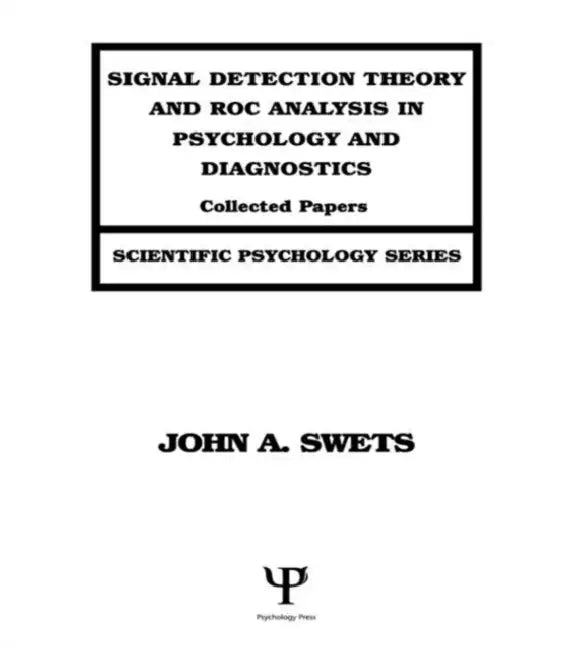 Signal Detection Theory and Roc Analysis in Psychology and Diagnostics (English, John A. Swets)