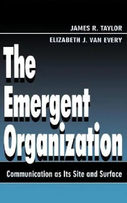 The Emergent Organization (English, James R. Taylor | Elizabeth J. Van Every)