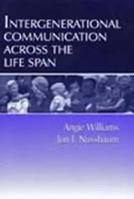 Intergenerational Communication Across the Life Span (English, Angie Williams | Jon F. Nussbaum)