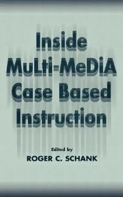 Inside Multi-Media Case Based Instruction (English, Roger C. Schank)
