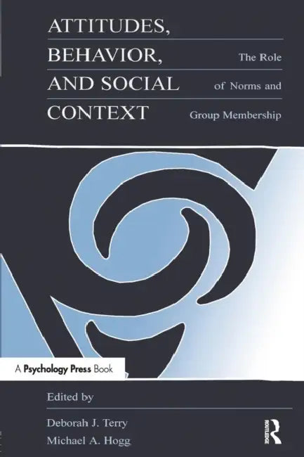 Attitudes, Behavior, and Social Context (English, Deborah J. Terry | Michael A. Hogg)