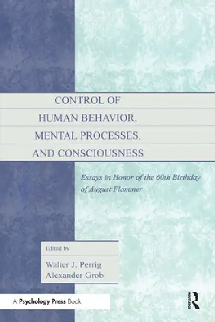 Control of Human Behavior, Mental Processes, and Consciousness (English, Walter J. Perrig | Alexander Grob)