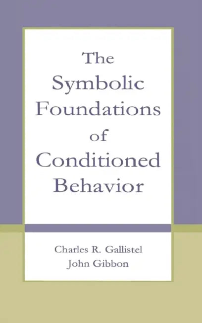 The Symbolic Foundations of Conditioned Behavior (English, Charles R. Gallistel | John Gibbon)