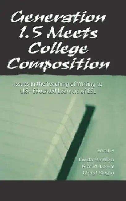 Generation 1.5 Meets College Composition (English, Linda Harklau | Kay M. Losey | Meryl Siegal)
