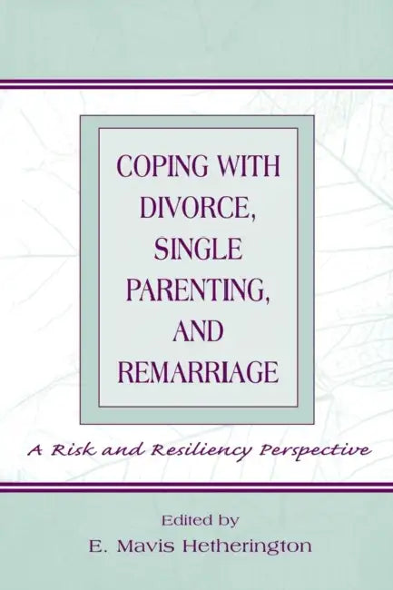 Coping with Divorce, Single Parenting, and Remarriage (English, E. Mavis Hetherington)
