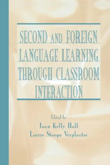 Second and Foreign Language Learning Through Classroom Interaction (English, Joan Kelly Hall | Lorrie Stoops Verplaetse)