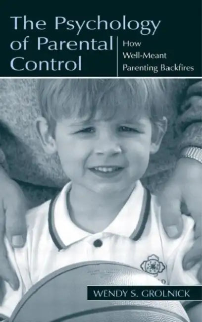 The Psychology of Parental Control (English, Wendy S. Grolnick)
