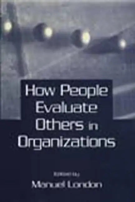 How People Evaluate Others in Organizations (English, Manuel London)