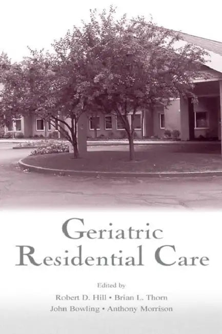 Geriatric Residential Care (English, Robert D. Hill | Thorn Brian | Bowling John)