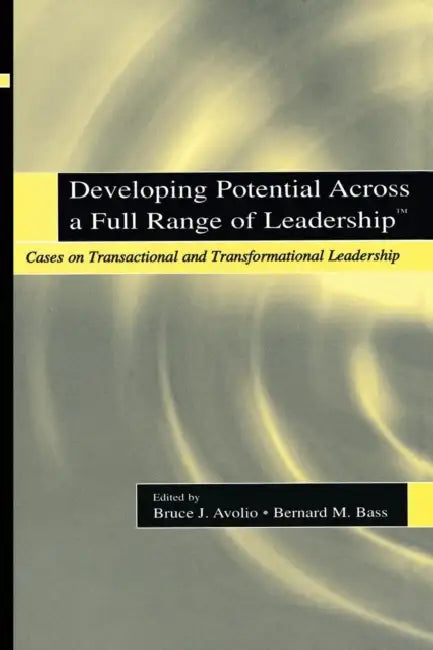 Developing Potential Across a Full Range of Leadership TM (English, Bruce J. Avolio | Bernard M. Bass)