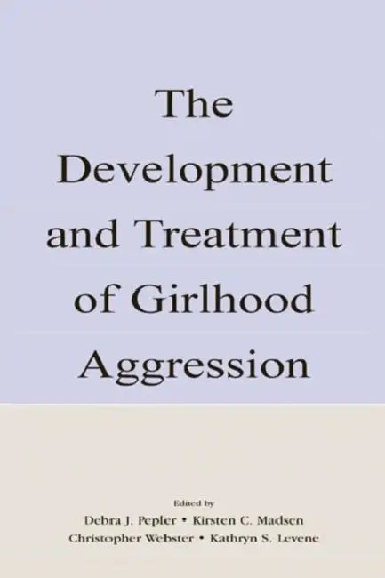 The Development and Treatment of Girlhood Aggression (English, Debra J. Pepler)