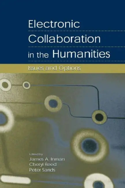 Electronic Collaboration in the Humanities (English, James A. Inman | Cheryl Reed | Peter Sands)