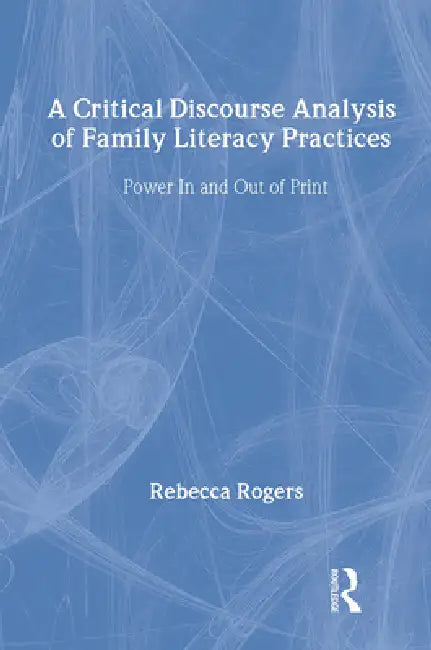 A Critical Discourse Analysis of Family Literacy Practices (English, Rebecca Rogers)