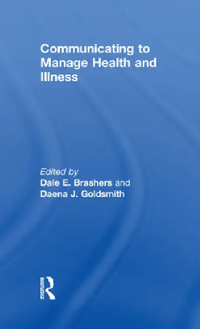 Communicating to Manage Health and Illness (English, Dale E. Brashers | Daena Goldsmith)