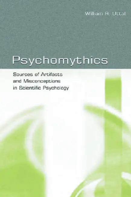 Psychomythics (English, William R. Uttal)