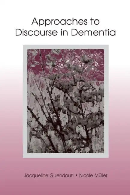 Approaches to Discourse in Dementia (English, Jacqueline A. Guendouzi)