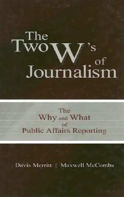 The Two W's of Journalism (English, Davis Buzz Merritt | Maxwell E. Mccombs)