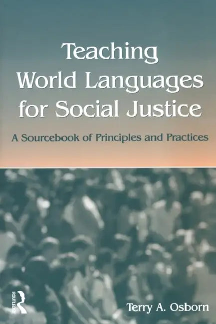 Teaching World Languages for Social Justice (English, Terry A. Osborn)