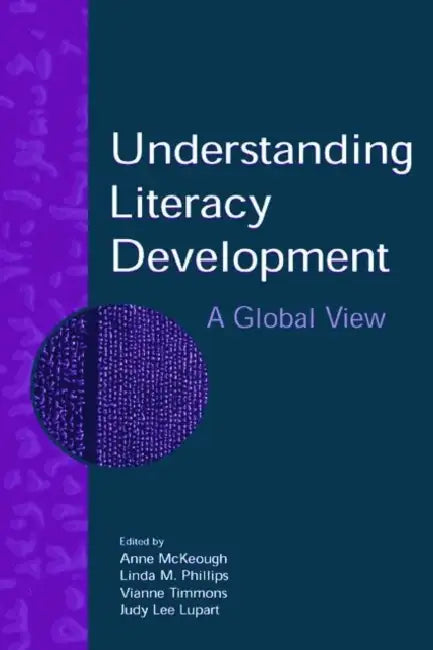 Understanding Literacy Development (English, Anne McKeough | Linda M. Phillips | Vianne Timmons)