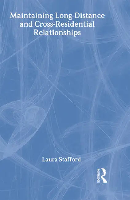 Maintaining Long-Distance and Cross-Residential Relationships (English, Laura Stafford)