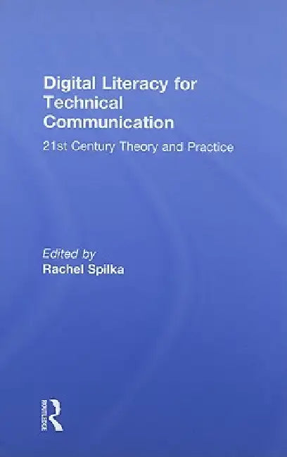 Digital Literacy for Technical Communication (English, Rachel Spilka)