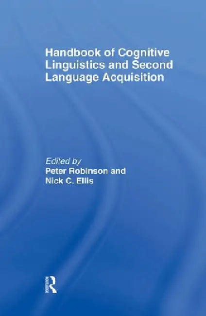 Handbook of Cognitive Linguistics and Second Language Acquisition (English, Peter Robinson | Nick C. Ellis)