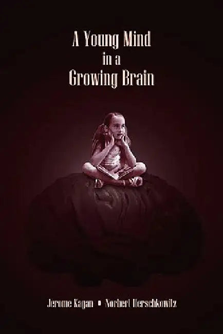 A Young Mind in a Growing Brain (English, Jerome Kagan | Norbert Herschkowitz)