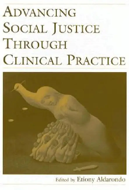 Advancing Social Justice Through Clinical Practice (English, Etiony Aldarondo)