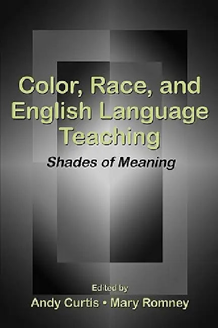 Color, Race, and English Language Teaching (English, Andy Curtis | Mary Romney)