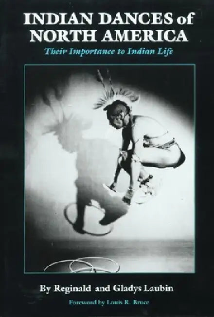 Indian Dances of North America (English, Reginald Laubin | Gladys Laubin | Louis R. Bruce)
