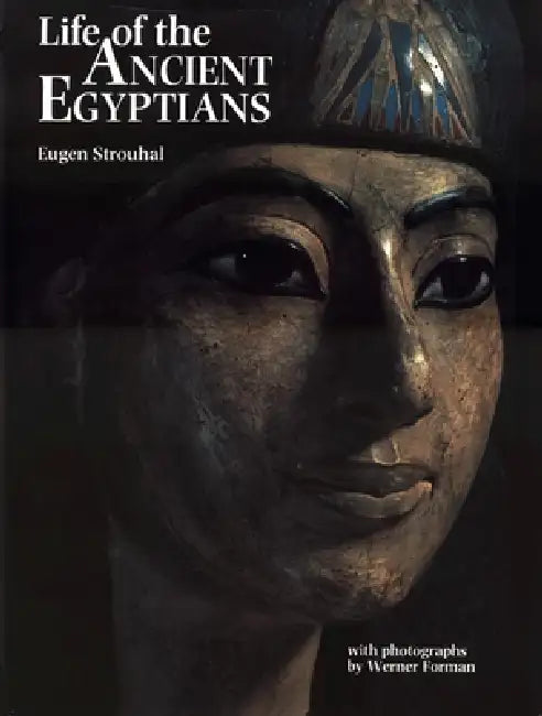 Life of the Ancient Egyptians (English, Eugen Strouhal | Werner Forman | Geoffrey T. Martin)