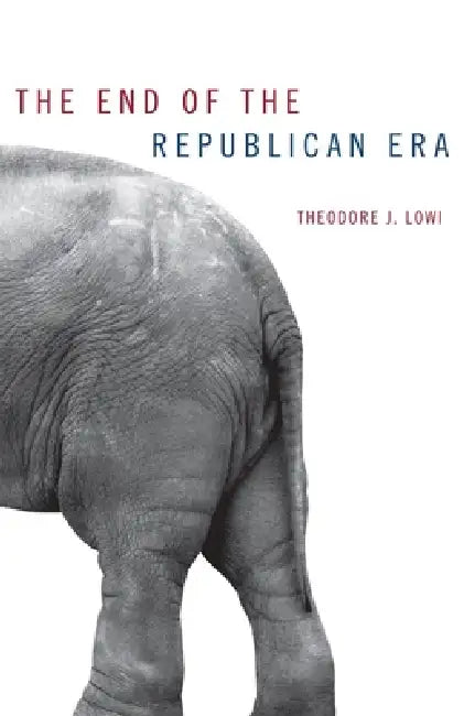 The End of the Republican Era (English, Theodore J. Lowi)
